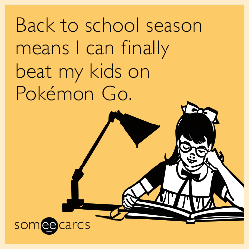 Back to school season means I can finally beat my kids on Pokémon Go.