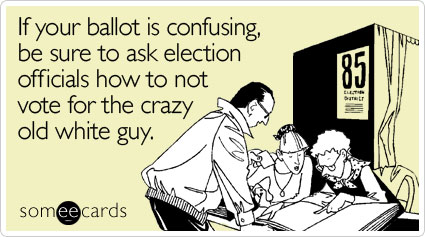 If your ballot is confusing, be sure to ask election officials how to not vote for the crazy old white guy