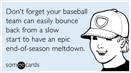 Don't forget your baseball team can easily bounce back from a slow start to have an epic end-of-season meltdown