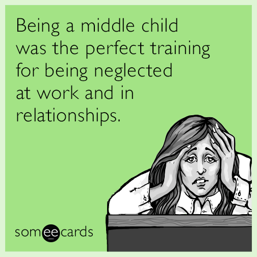 Being a middle child was the perfect training for being neglected at work and in relationships.