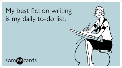 My best fiction writing is my daily to-do list.