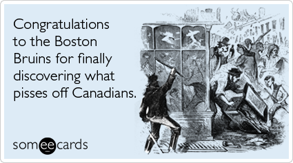 someecards.com - Congratulations to the Boston Bruins for finally discovering what pisses off Canadians