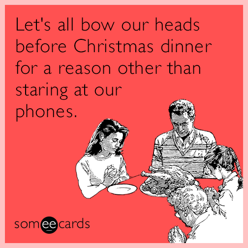 Let's all bow our heads before Christmas dinner for a reason other than staring at our phones.