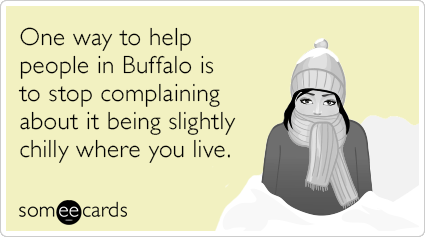 One way to help people in Buffalo is to stop complaining about it being slightly chilly where you live.