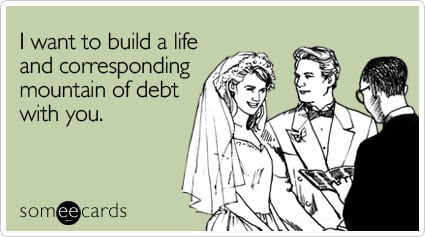 I want to build a life and corresponding mountain of debt with you