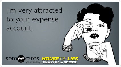 I'm very attracted to your expense account