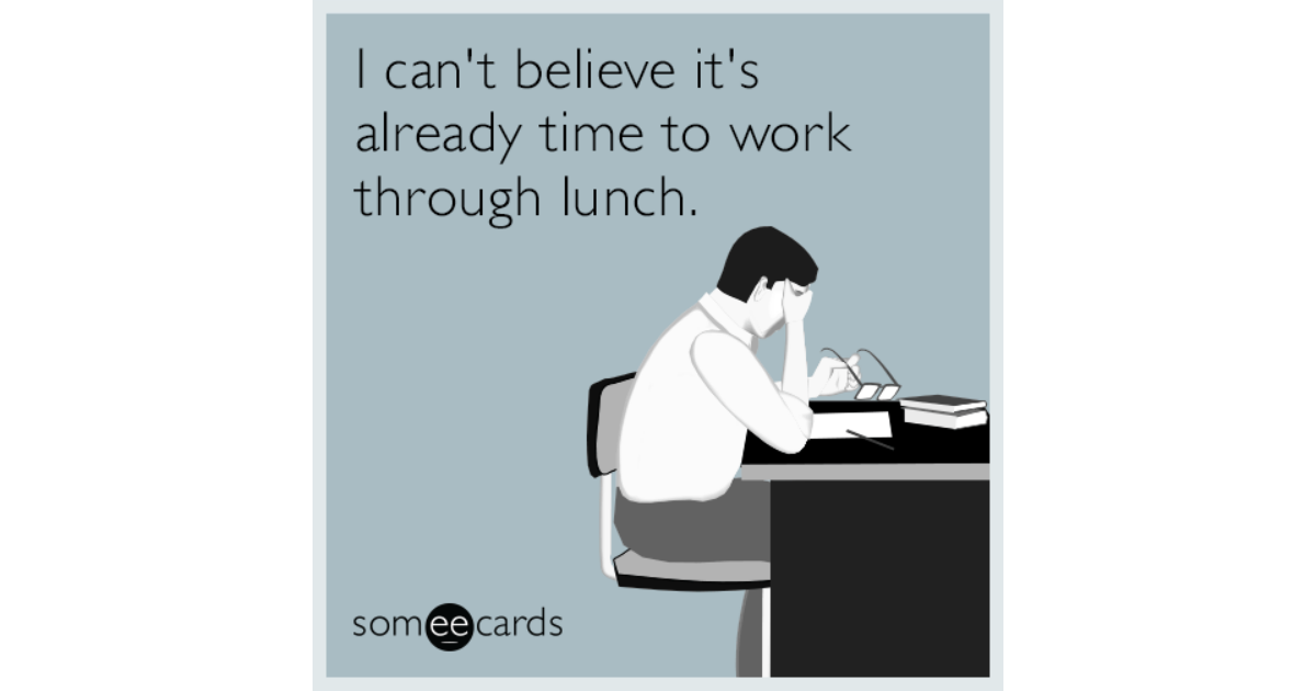 i-can-t-believe-it-s-already-time-to-work-through-lunch-workplace-ecard