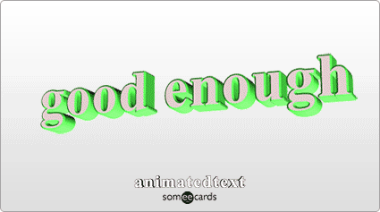 Good Enough Gif Funny Ecard | Animated Text Ecard