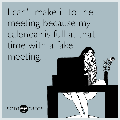 I can't make it to the meeting because my calendar is full at that time