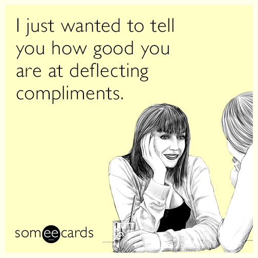 I just wanted to tell you how good you are at deflecting compliments.