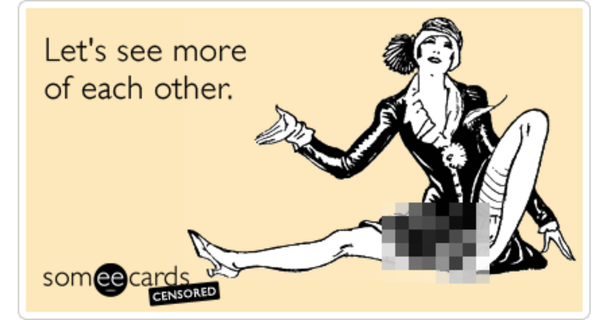 Free and Funny Flirting Ecard: Censored: Let's see more of each ot...
