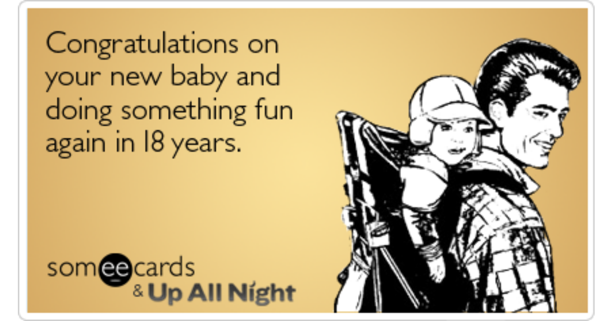 Had a new baby. Someecards Murphy's Law of Combat.