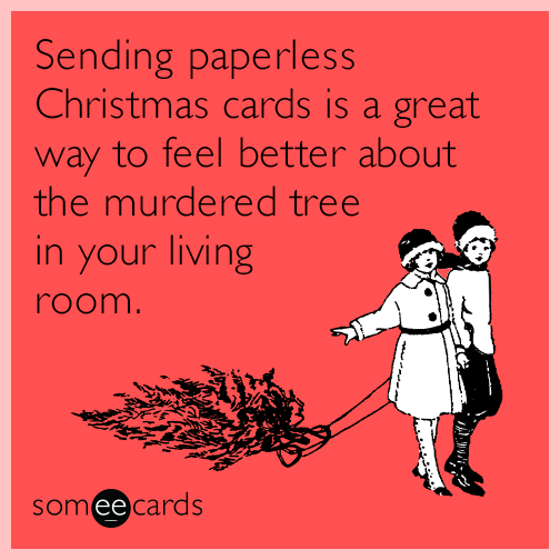 Sending paperless Christmas cards is a great way to feel better about the murdered tree in your living room
