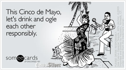 This Cinco de Mayo, let's drink and ogle each other responsibly