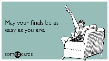 May your finals be as easy as you are