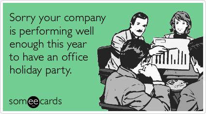 Sorry your company is performing well enough this year to have an office holiday party