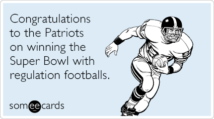 Congratulations to the Patriots on winning the Super Bowl with regulation footballs.