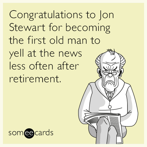 Congratulations to Jon Stewart for becoming the first old man to yell ...