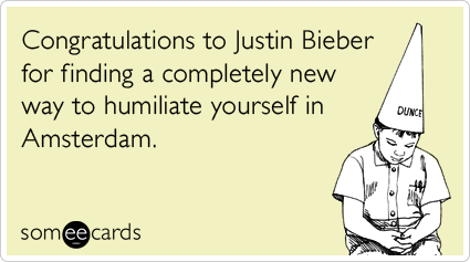 Congratulations to Justin Bieber for finding a completely new way to humiliate yourself in Amsterdam.