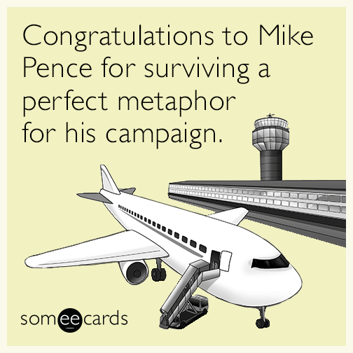 Congratulations to Mike Pence for surviving a perfect metaphor for his campaign.