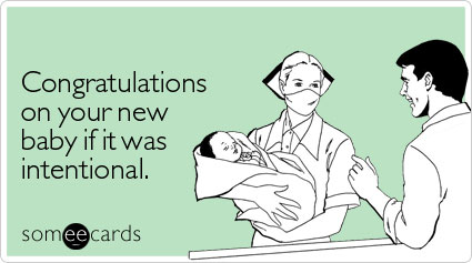 Congratulations on your new baby if it was intentional