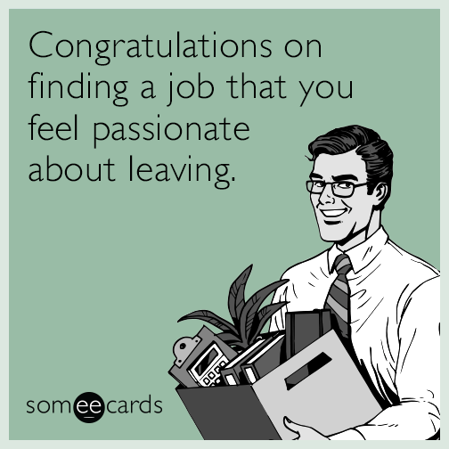 Congratulations on finding a job that you feel passionate about leaving.