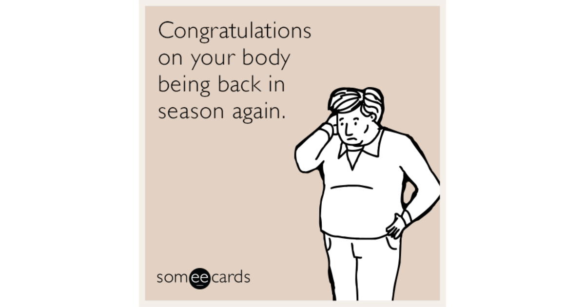 Congratulations On Your Body Being Back In Season Again Seasonal Ecard 8231