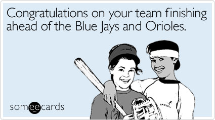Congratulations on your team finishing ahead of the Blue Jays and Orioles