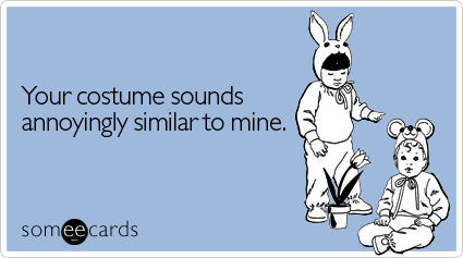Your costume sounds annoyingly similar to mine