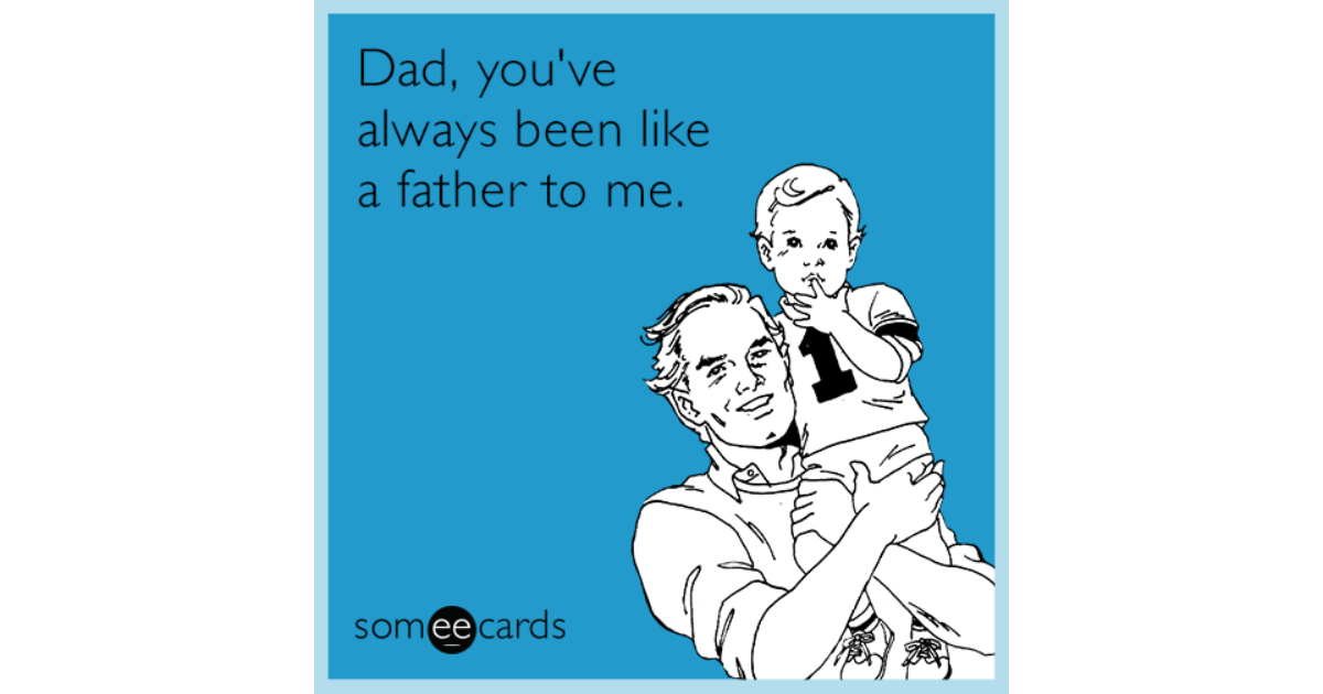 Dad, you've always been like a father to me. | Father's Day Ecard