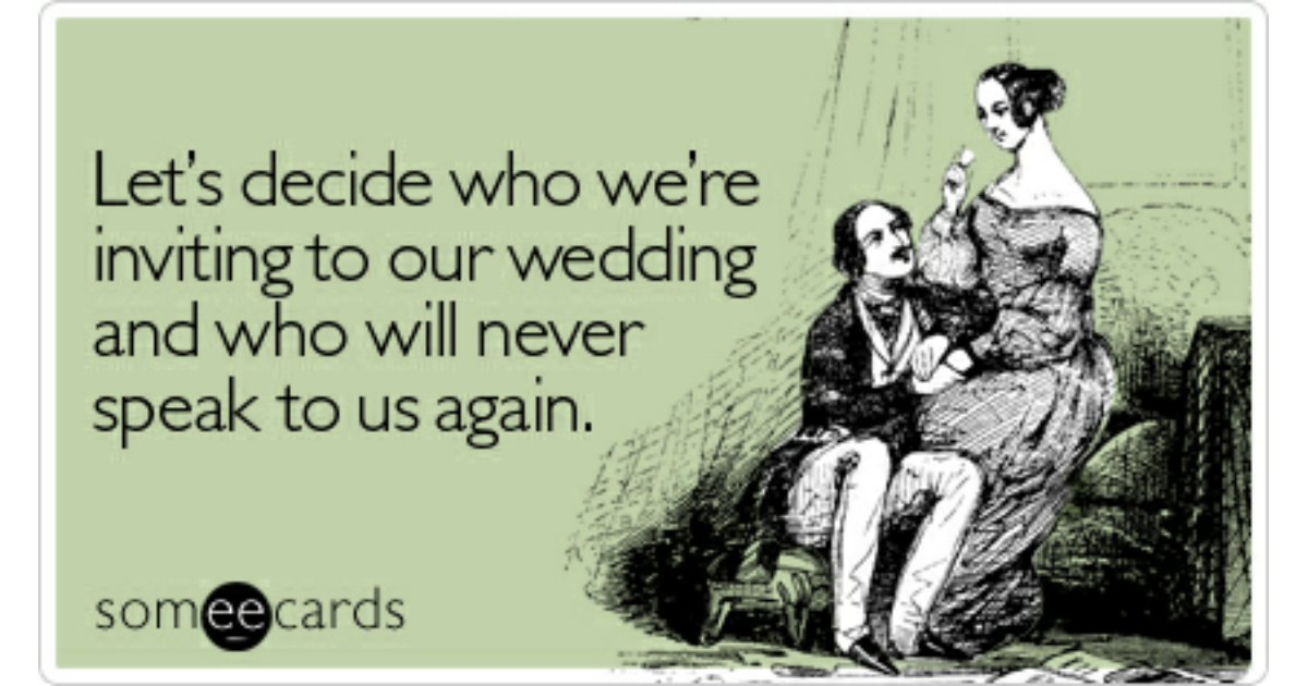 Let S Decide Who We Re Inviting To Our Wedding And Who Will Never