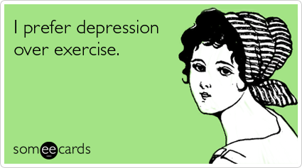 I prefer depression over exercise