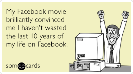 My Facebook movie brilliantly convinced me I haven't wasted the last 10 years of my life on Facebook.