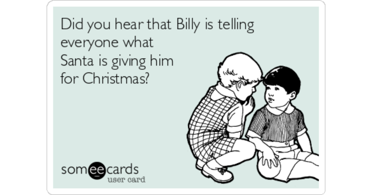 Did you hear that Billy is telling everyone what Santa is giving him ...