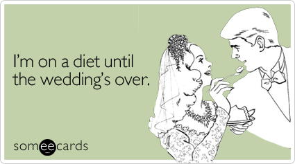I'm on a diet until the wedding's over