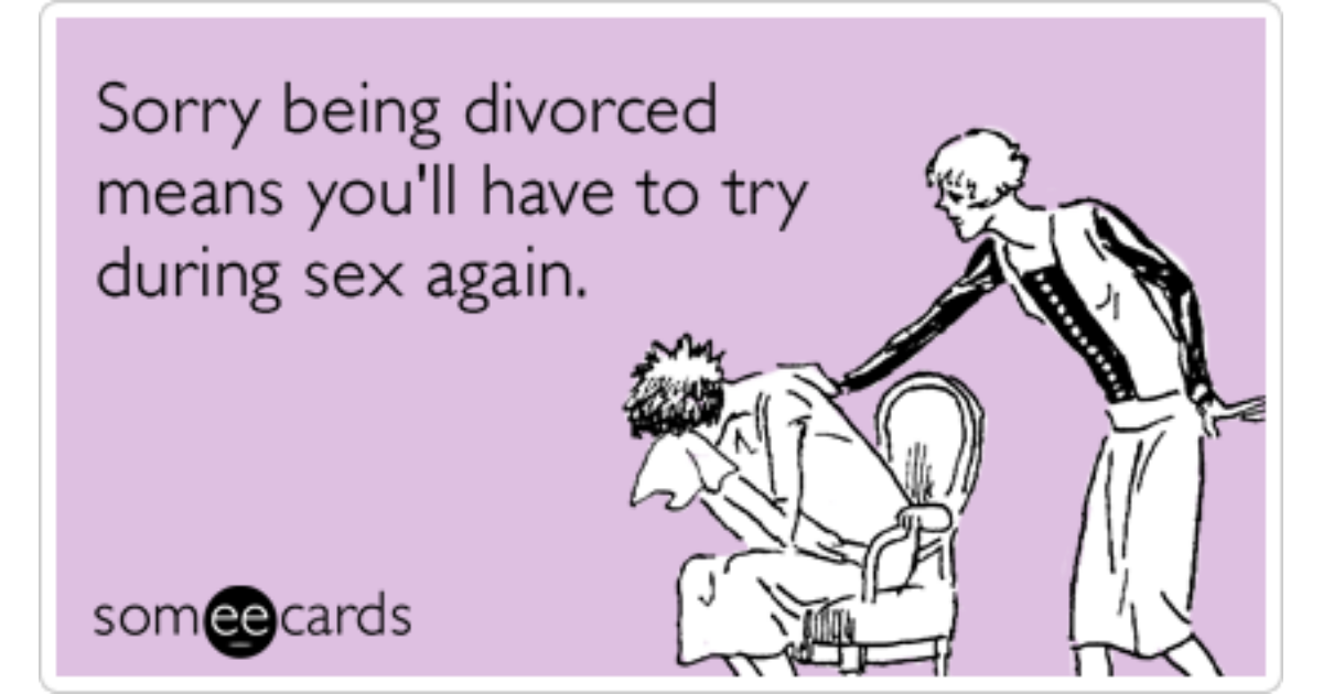 Divorced Sex Trying Hard Marriage End Funny Ecard Divorce Ecard.