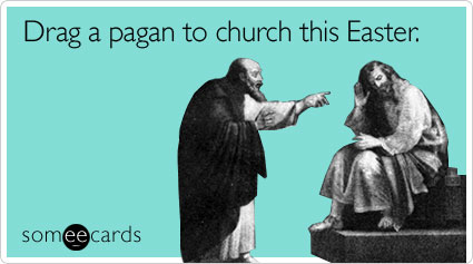 Drag a pagan to church this Easter