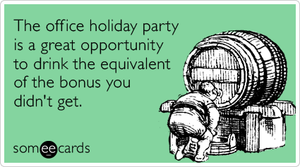 The office holiday party is a great opportunity to drink the equivalent of the bonus you didn't get.