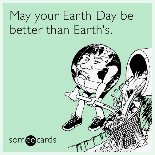 May your Earth Day be better than Earth's