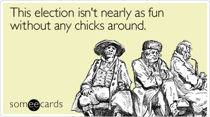 This election isn't nearly as fun without any chicks around