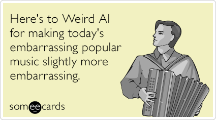 Here's to Weird Al for making today's embarrassing popular music slightly more embarrassing.