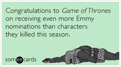 Congratulations to Game of Thrones on receiving even more Emmy nominations than characters they killed this season.