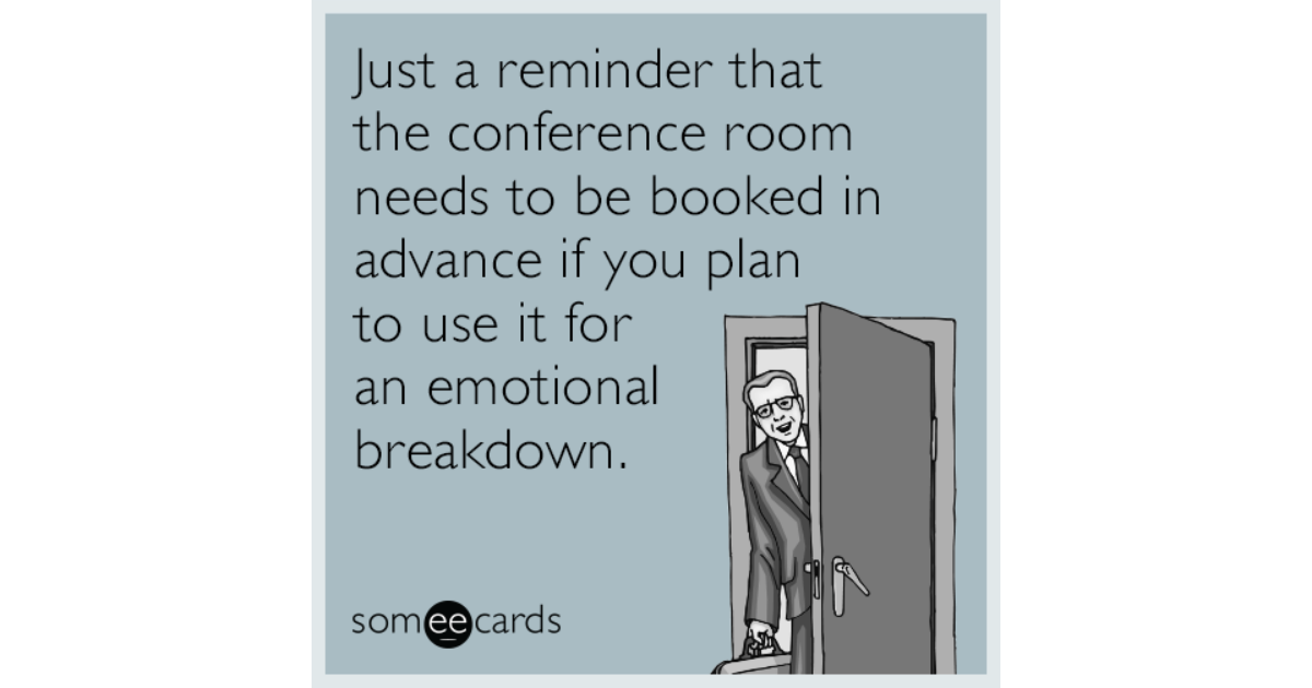 Just A Reminder That The Conference Room Needs To Be Booked