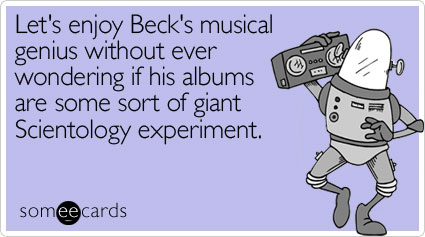 Let's enjoy Beck's musical genius without ever wondering if his albums are some sort of giant Scientology experiment