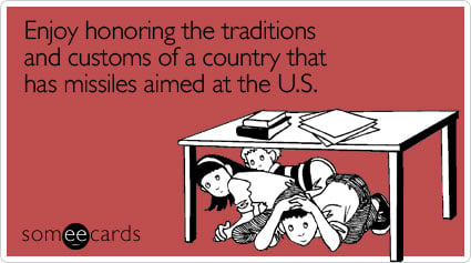 Enjoy honoring the traditions and customs of a country that has missiles aimed at the U.S.