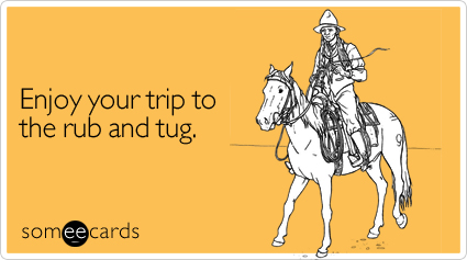 Enjoy your trip to the rub and tug