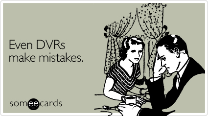 Even DVRs make mistakes