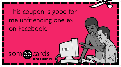 Love Coupon: This coupon is good for me unfriending one ex on Facebook.