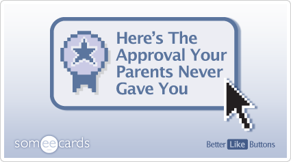 Better Like Button: Here's the approval your parents never gave you