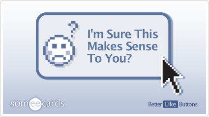 Better Like Button: I'm sure this makes sense to you?
